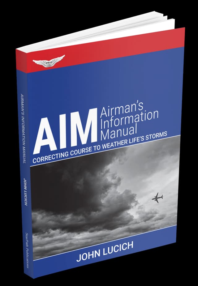 AIM — Airman's Information Manual: Correcting Course to Weather Life's Storms by John Lucich